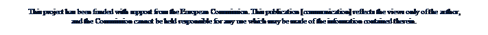 Zone de Texte: This project has been funded with support from the European Commission. This publication [communication] reflects the views only of the author,
and the Commission cannot be held responsible for any use which may be made of the information contained therein.
